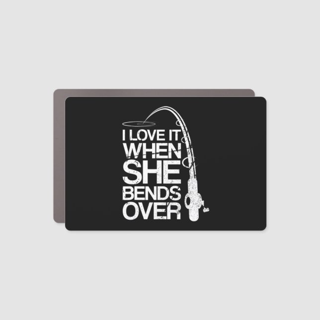 Mens I Love It When She Bends Over Funny Fishing T Car Magnet (Front)