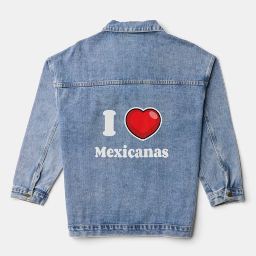 Mens I Love Mexicanas Big Heart Mexican Pride Lati Denim Jacket