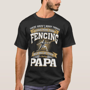 Mens I Love More Than Fencing Being Papa Fencing P T-Shirt