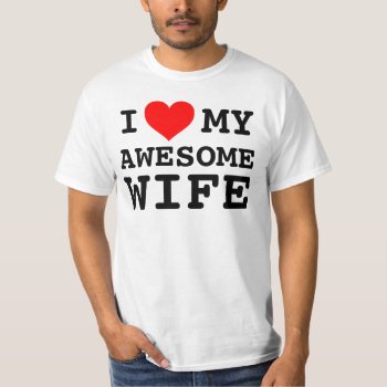 Men's I Love My Awesome Wife T-shirt by haveagreatlife1 at Zazzle