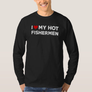 Mens I Love My Hot Husband Fishermen Fiance T-Shirt