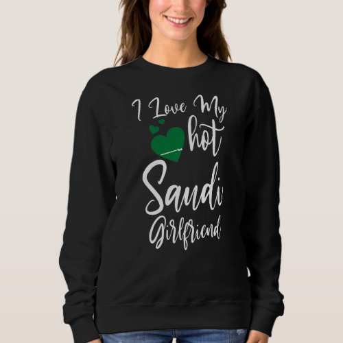 Mens I Love My Hot Saudi Girlfriend Cute Couples R Sweatshirt