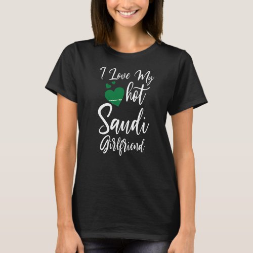 Mens I Love My Hot Saudi Girlfriend Cute Couples R T_Shirt