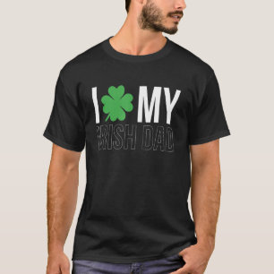 Mens I Love My Irish Dad Father Papa St Patricks T-Shirt