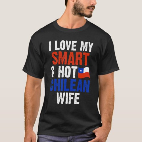 Mens I Love My Smart  Hot Chilean Wife Chile Husb T_Shirt