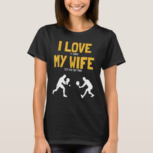 Mens I Love My Wife Padel Platform Tennis Paddleba T_Shirt