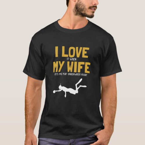 Mens I Love My Wife Underwater Rugby Scuba Diver U T_Shirt