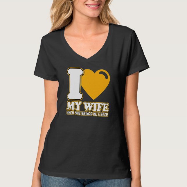 Mens I Love My Wife When She Brings Me A Beer  Fun T-Shirt (Front)