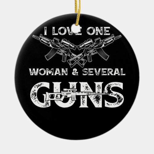 Mens I Love One Woman  Several Guns Ceramic Ornament