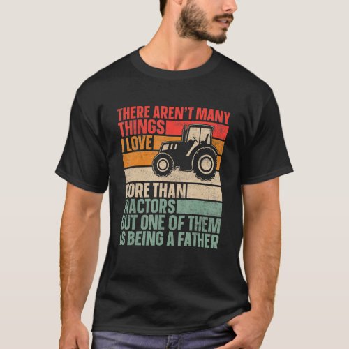 Mens I Love Tractors And Being A Father  Farmer Da T_Shirt