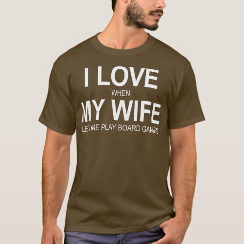 Mens I Love When My Wife Lets Me Play Board Games  T_Shirt