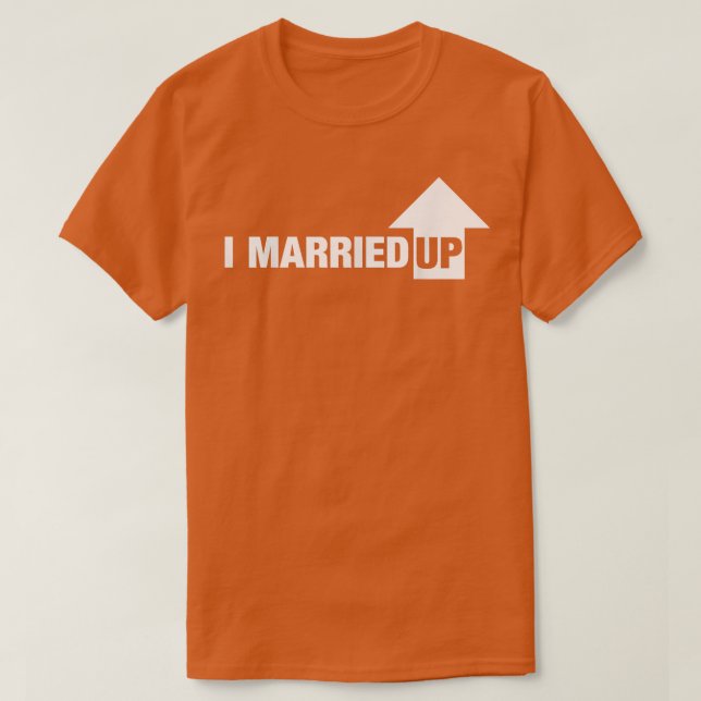 Mens I Married Up  For Husband  T-Shirt (Design Front)