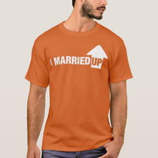 Mens I Married Up  For Husband  T-Shirt