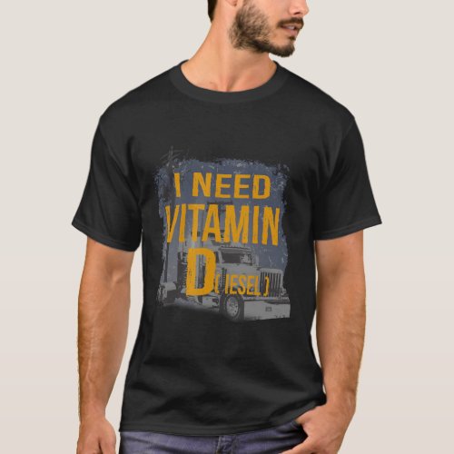 Mens I Need Vitamin Diesel Trucker Proud Truck Dri T_Shirt