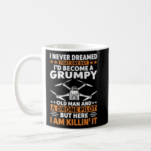 Mens I Never Dreamed Grumpy Old Man Drone Pilot Qu Coffee Mug