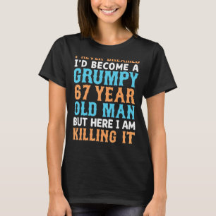 Mens I Never Dreamed That I'd Become A Grumpy 67 Y T-Shirt