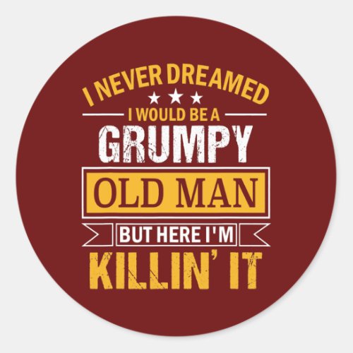 Mens I Never Dreamed That Id Become A Grumpy Old Classic Round Sticker