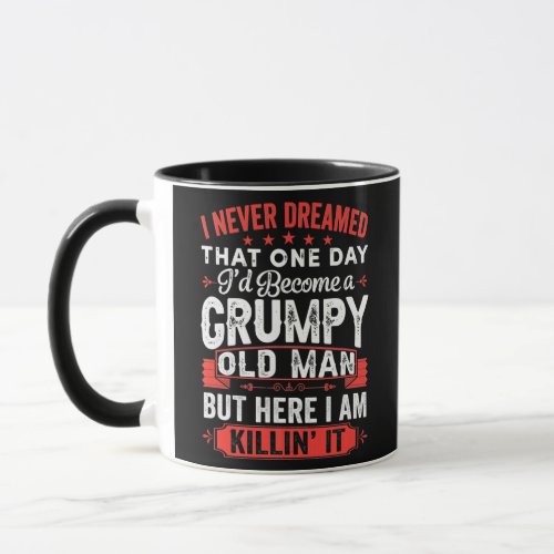 Mens I Never Dreamed That Id Become A Grumpy Old Mug