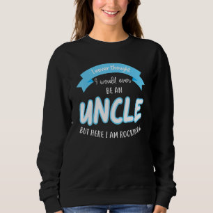 Mens I never thought I would ever be an Uncle Uncl Sweatshirt