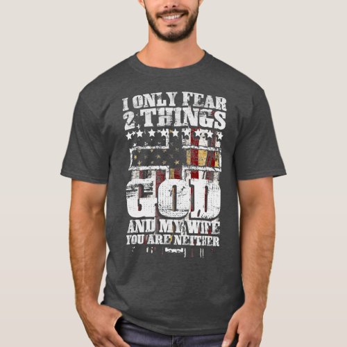 Mens I Only Fear 2 Things God And My Wife Funny T_Shirt
