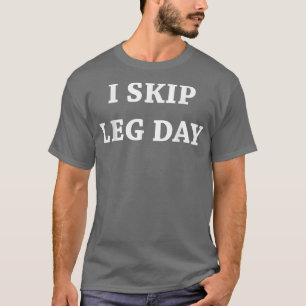 Mens I Skip Leg Day Comedy Workout T-Shirt