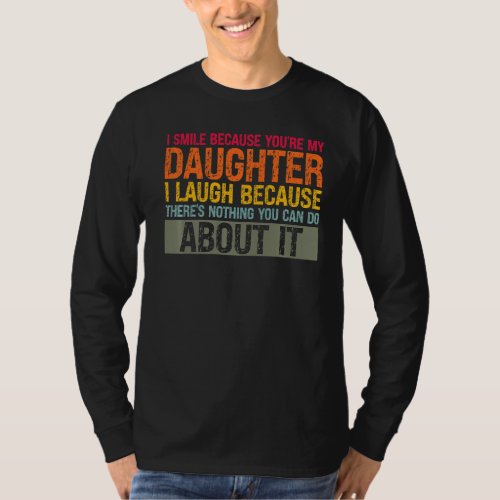 Mens I Smile Because Youre My Daughter Daughter   T_Shirt