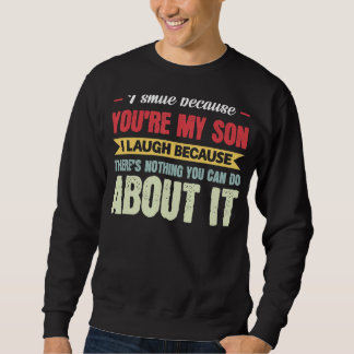 Mens I Smile Because You're My Son Dad Son Sweatshirt