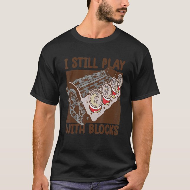 Mens i still play with blocks     Mechanic Motor E T-Shirt (Front)