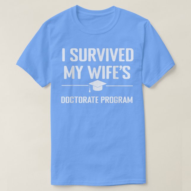 Mens I survived MY wife's Doctorate Program funny  T-Shirt (Design Front)