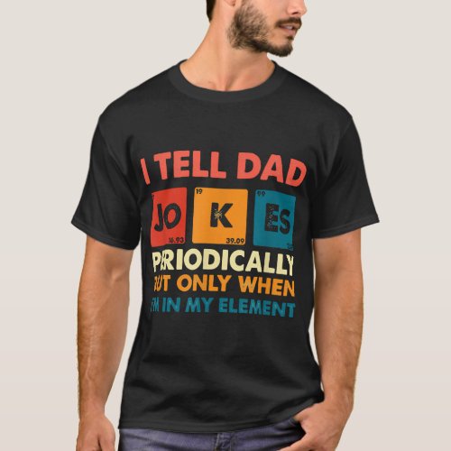 Mens I Tell Dad Jokes Periodically But Only When I T_Shirt