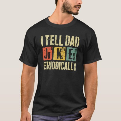 Mens I Tell Dad Jokes Periodically Dad Jokes Fathe T_Shirt