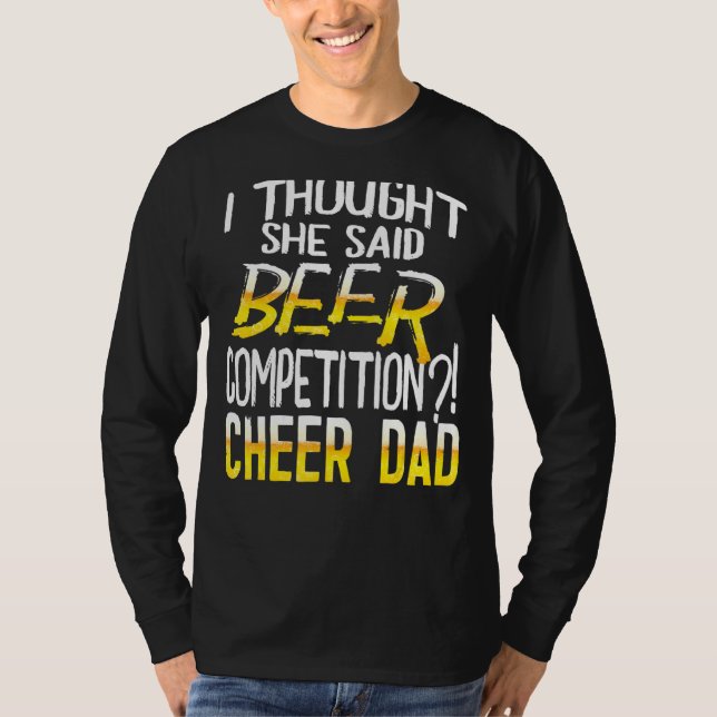 Mens I Thought She Said Beer Competition Cheer Dad T-Shirt (Front)