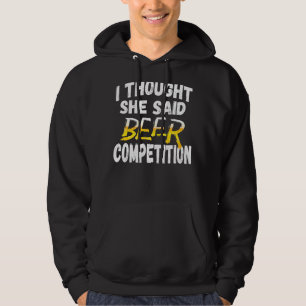 Mens I Thought She Said Beer Competition Fun Chee Hoodie