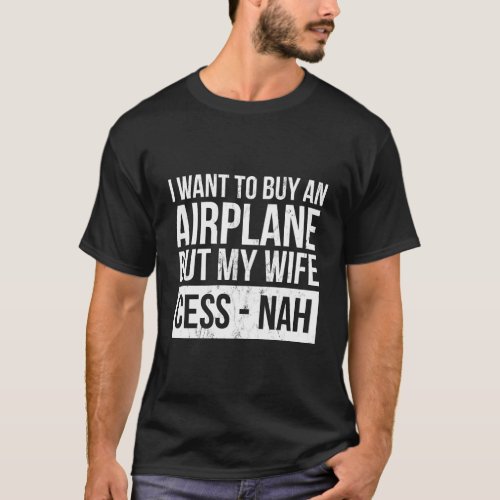 Mens I Want To Buy An Airplane But My Wife Cess_Na T_Shirt