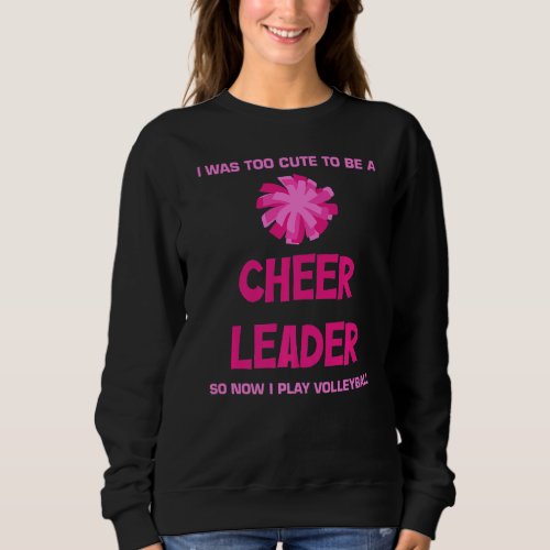 Mens I Was Too Cute To Be A Cheerleader Funny Voll Sweatshirt