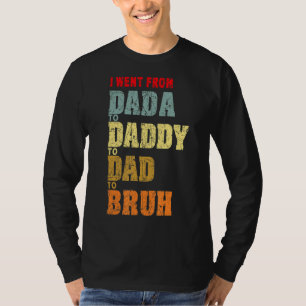 Men's I Went From Dada To Daddy To Dad To Bruh Fat T-Shirt