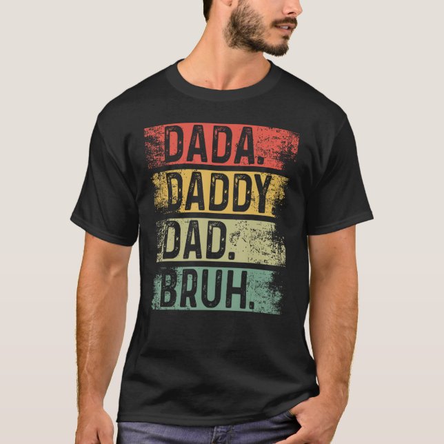 Mens I went from Dada to Daddy to Dad to Bruh  Fat T-Shirt (Front)