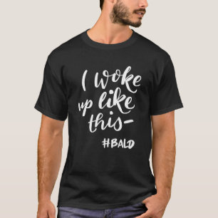 Mens I Woke Up Like This Bald Guy Outfit For Men B T-Shirt