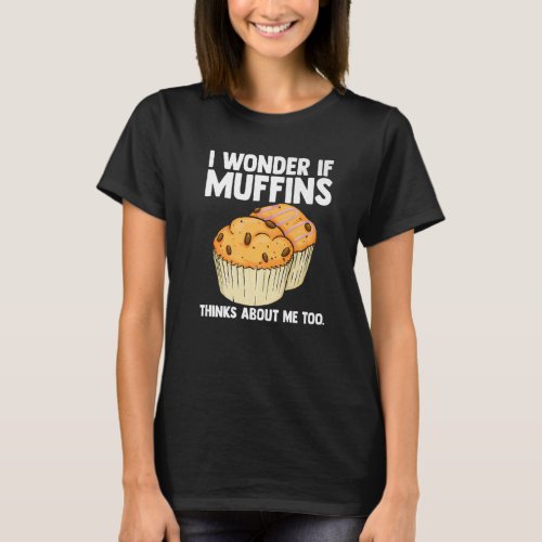 Mens I Wonder If Muffins Thinks About Me Too Muffi T_Shirt