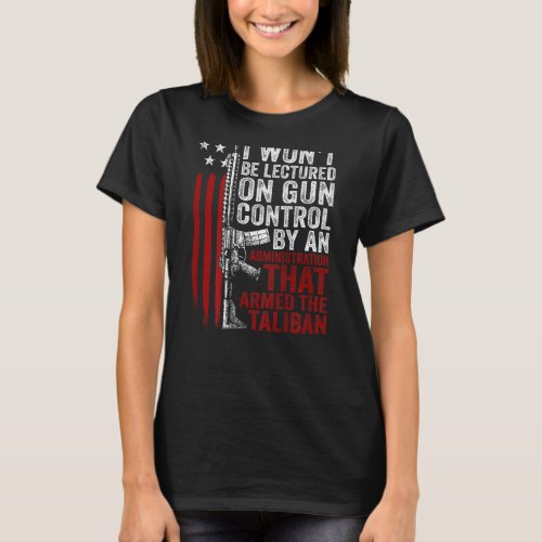 Mens I Wont Be Lectured On Gun Control By An Admi T_Shirt
