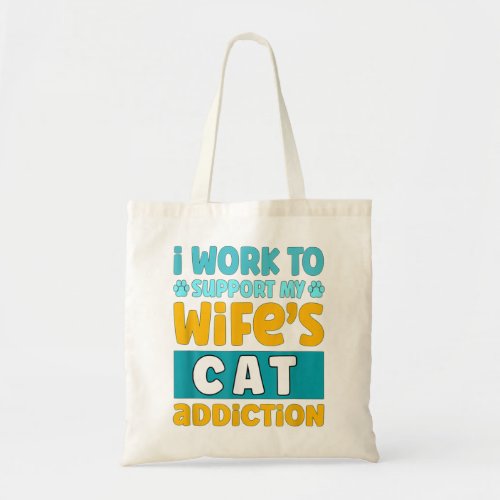 Mens I Work O Support My Wife S Cat Addiction Tote Bag
