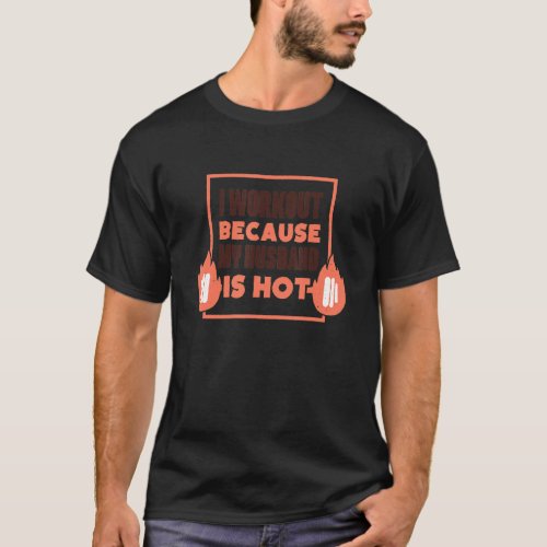 Mens I Workout Because My Husband Is Hot Womens F T_Shirt
