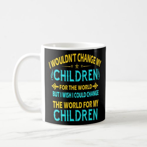 Mens I Wouldnt Change My Children But I Would Chan Coffee Mug