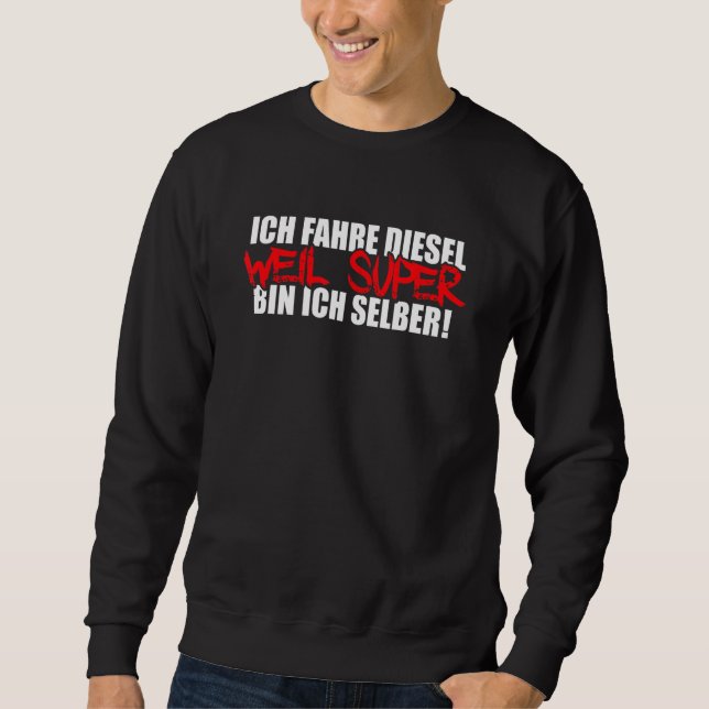 Mens Ich Fahre Diesel Weil Super Bin Ich Selbst Au Sweatshirt (Front)