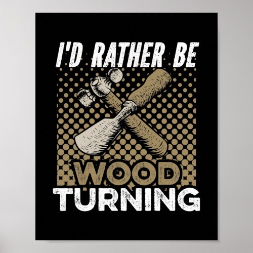 Mens Id Rather Be Wood Turning Woodworker Wood Poster