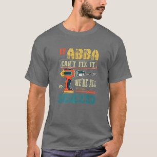 Mens If Abba Can’T Fix It, We’Re All Screwed F T-Shirt
