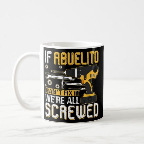 Mens If Abuelito Cant Fix It Were All Screwed Coffee Mug