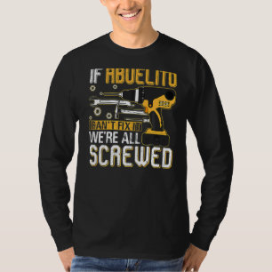 Mens If Abuelito Can't Fix It We're All Screwed Fa T-Shirt