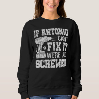 Mens If Antonio Can't Fix it We're All Screwed Fun Sweatshirt