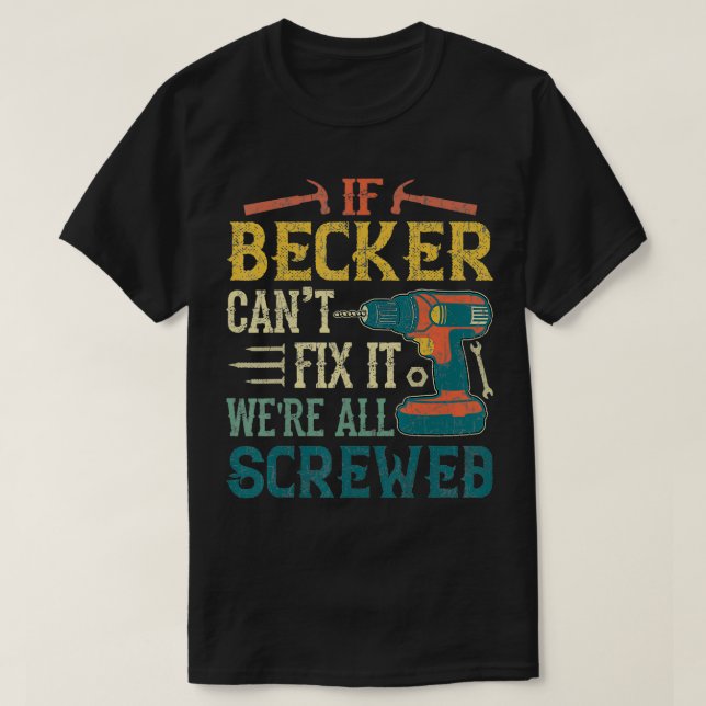 Mens If Becker Can't Fi it We're All Screwed Funny T-Shirt (Design Front)